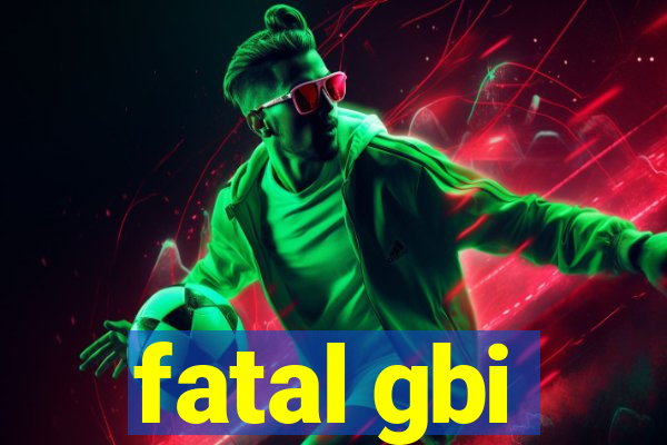 fatal gbi
